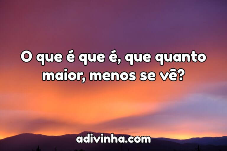 Quanto Maior Menos se Vê · Adivinhas Populares